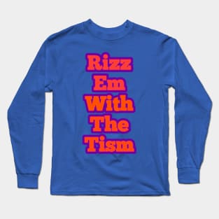 rizz-em-with-the-tism Long Sleeve T-Shirt